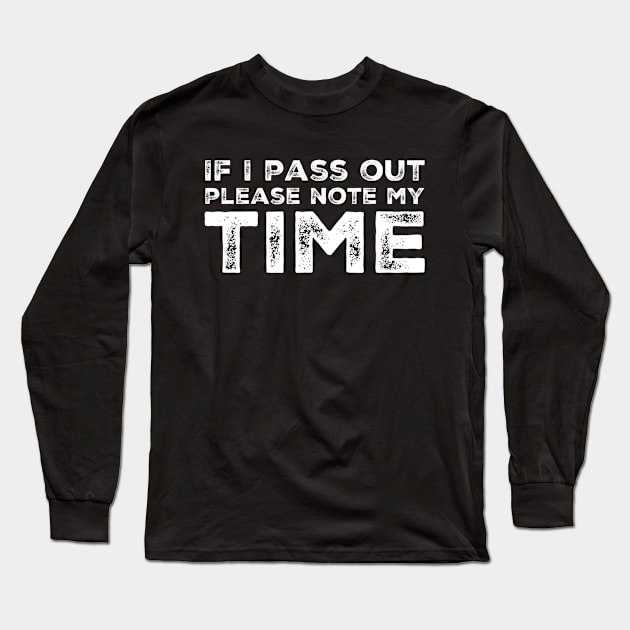 If I pass out please note my time Long Sleeve T-Shirt by Live Together